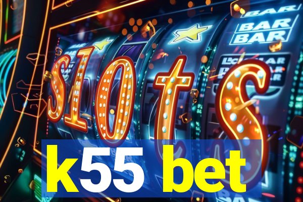 k55 bet